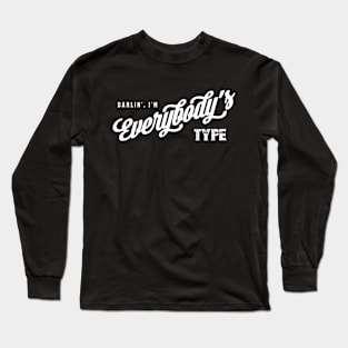 Darlin', I'm Everybody's Type Long Sleeve T-Shirt